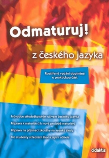 Odmaturuj z českého jazyka - Rozšířené vydání doplněné o praktickou část