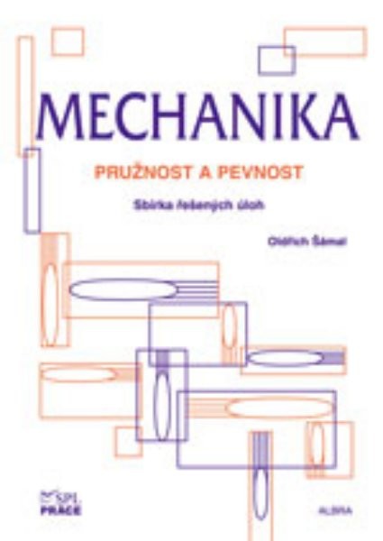 Mechanika - Pružnost a pevnost - Sbírka řešených úloh