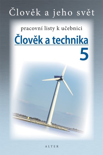 Člověk a technika 5.r. - pracovní listy k učebnici (Člověk a jeho svět)