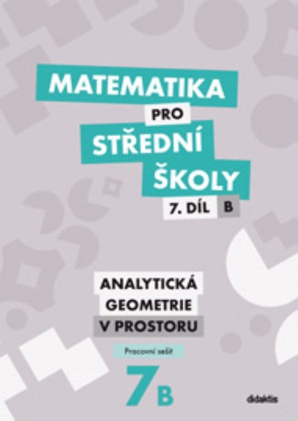 Matematika pro SŠ 7.díl B - Analytická geometrie v rovině (pracovní sešit)