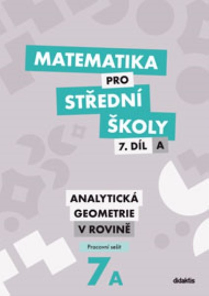 Matematika pro SŠ 7.díl A - Analytická geometrie v rovině (pracovní sešit)