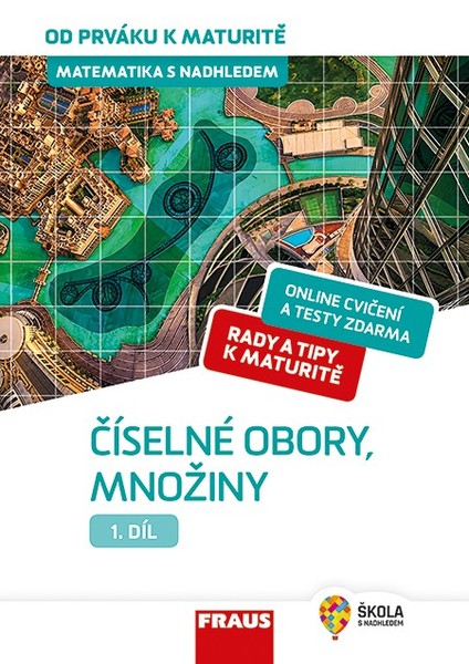 Matematika s nadhledem od prváku k maturitě 1. díl Číselné obory, množiny