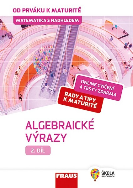 Matematika s nadhledem od prváku k maturitě 2. díl Algebraické výrazy