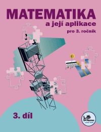 Matematika a její aplikace 3.r. 3. díl