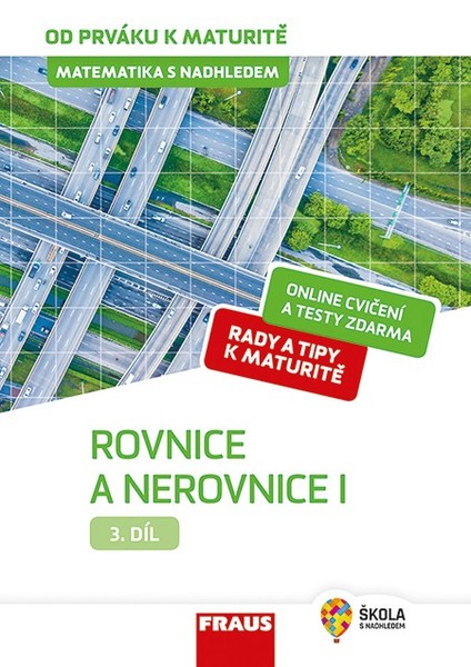 Matematika s nadhledem od prváku k maturitě 3. díl Rovnice a nerovnice I.