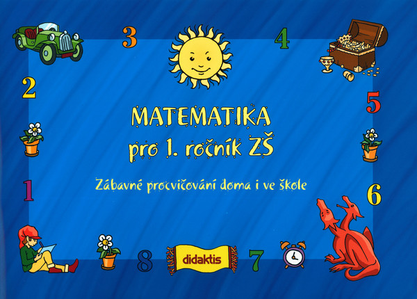 Matematika pro 1. r. ZŠ - Zábavné procvičování doma i ve škole