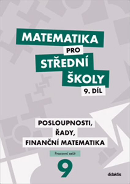 Matematika pro SŠ 9. díl Prac. sešit - Posloupnosti, řady, fin. m.
