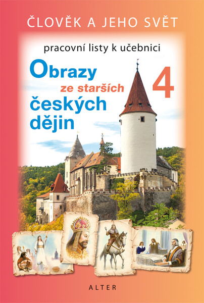 Obrazy ze starších českých dějin - pracovní listy k učebnici (Člověk a jeho svět)