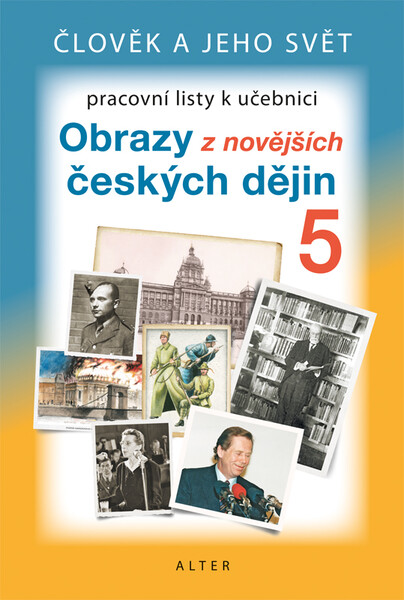 Obrazy z novějších českých dějin - pracovní listy k učebnici (Člověk a jeho svět)