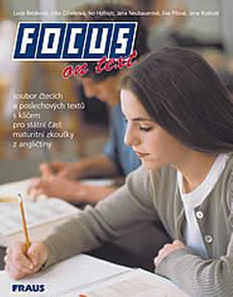 Focus on text - soubor čtecích a poslechových textů s klíčem pro státní část maturitní zkoušky