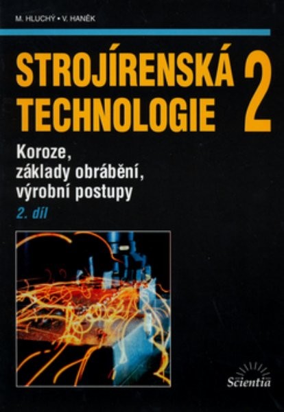 Strojírenská technologie 2 2.díl - Koroze, základy obrábění, výrobní postupy