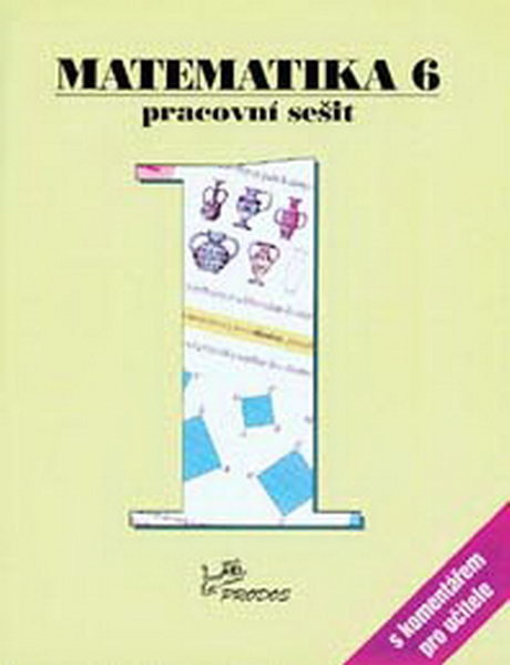 Matematika 6.r. pracovní sešit 1 s komentářem pro učitele