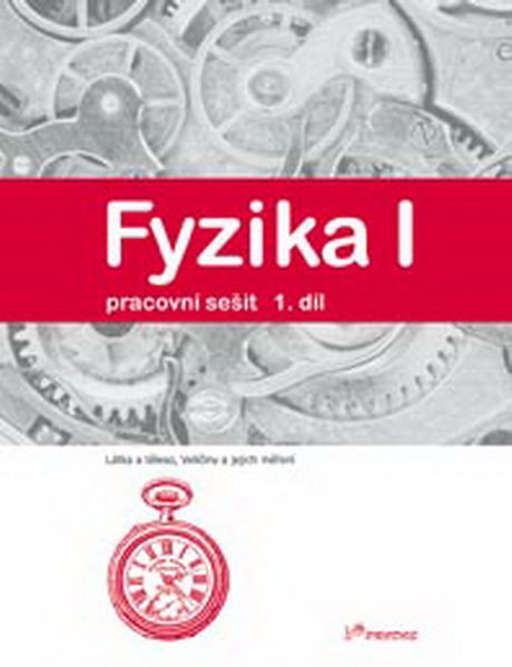 Fyzika I - pracovní sešit 1.díl pro 6.r. ZŠ (Látka a těleso, Veličiny a jejich měření)