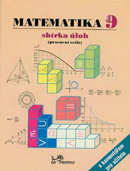 Matematika 9.r. sbírka úloh (pracovní sešit) s komentářem pro učitele