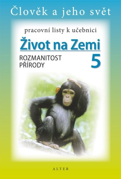 Život na Zemi 5.r. - Rozmanitost přírody - pracovní listy k učebnici