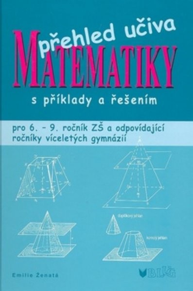 Přehled učiva matematiky s příklady a řešením pro 6.- 9.r. ZŠ a víceletá gymnázia