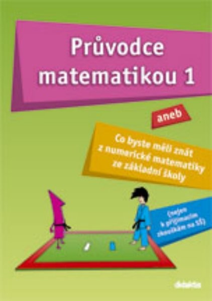 Průvodce matematikou 1 aneb Co byste měli znát z numerické matematiky ze ZŠ