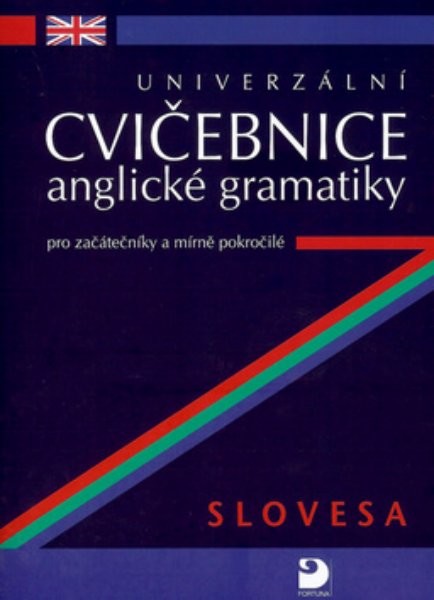 Univerzální cvičebnice anglické gramatiky pro začátečníky a mírně pokročilé - Slovesa