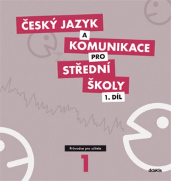 Český jazyk a komunikace pro SŠ 1.díl - Průvodce pro učitele