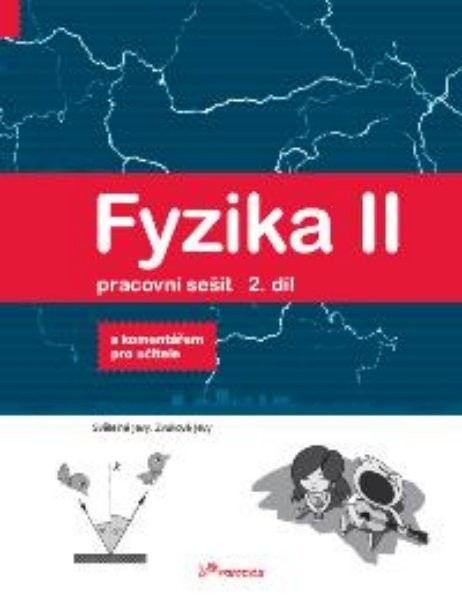 Fyzika II - pracovní sešit 2.díl s komentářem pro učitele (Světelné jevy, Zvukové jevy)