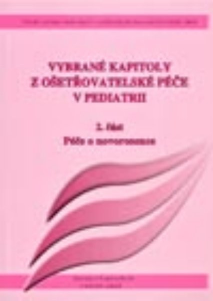 Vybrané kapitoly z ošetřovatelské péče v pediatrii 2.část - Péče o novorozence