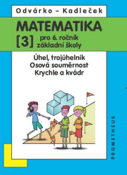 Matematika 6. r. ZŠ 3. díl - Úhel, trojúhelník, Osová souměrnost, Krychle a kvádr