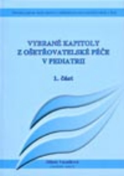 Vybrané kapitoly z ošetřovatelské péče v pediatrii 1.část