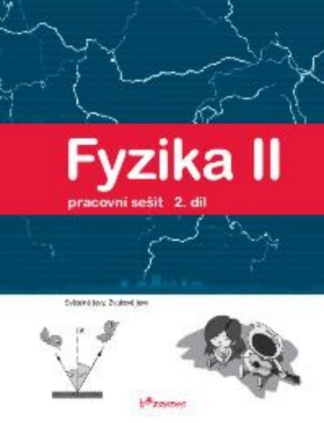 Fyzika II - pracovní sešit 2.díl (Světelné jevy, Zvukové jevy)