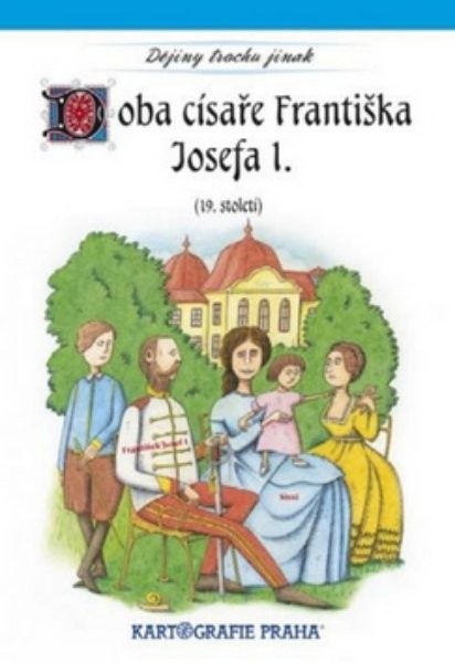 Dějiny trochu jinak - Doba císaře Františka Josefa I. (19.století)