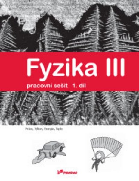 Fyzika III - pracovní sešit 1.díl pro 8.r. ZŠ (Práce, Výkon, Energie, Teplo)