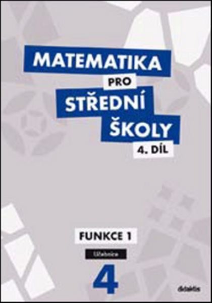 Matematika pro SŠ 4.díl - Funkce I (učebnice)