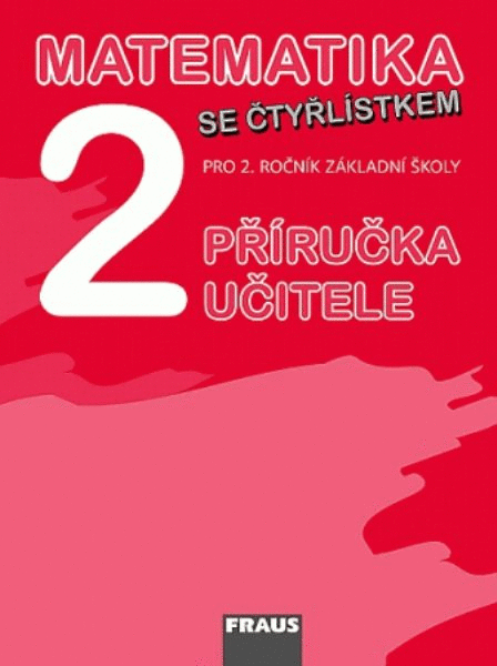 Matematika se Čtyřlístkem 2 - Příručka učitele pro 2.ročník ZŠ