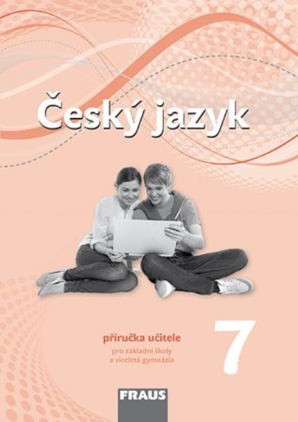 Český jazyk 7.r. ZŠ - příručka učitele (nová generace)