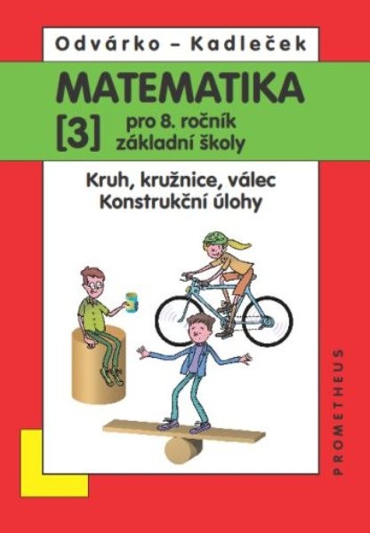 Matematika 8. r. ZŠ 3. díl - Kruh, kružnice, válec. Konstrukční úlohy.