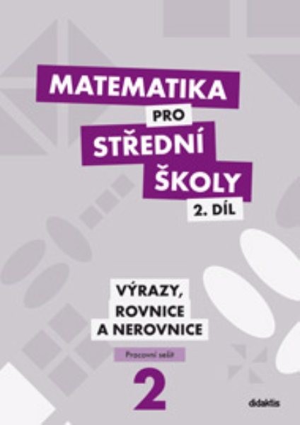 Matematika pro SŠ 2.díl - Výrazy, rovnice a nerovnice (pracovní sešit)