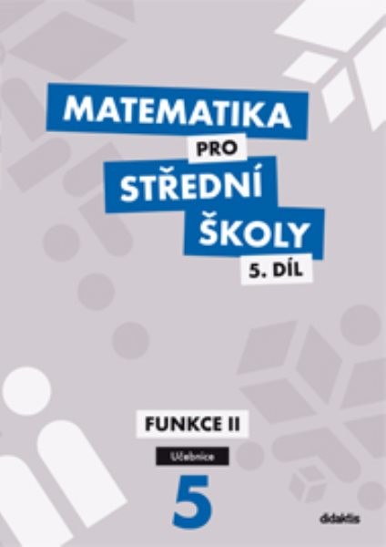 Matematika pro SŠ 5.díl - Funkce II (učebnice)