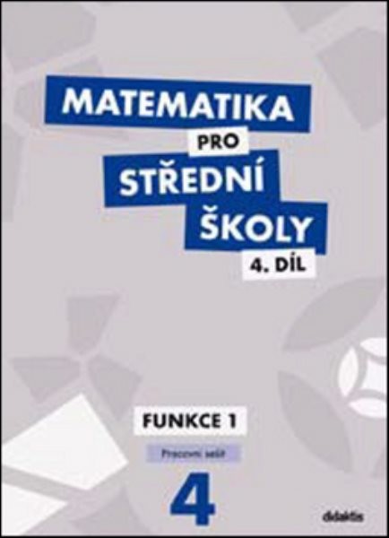 Matematika pro SŠ 4.díl - Funkce I (pracovní sešit)