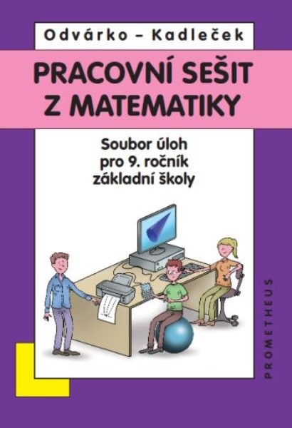 Pracovní sešit z matematiky - Soubor úloh pro 9. r. ZŠ (přepracované barevné vydání)