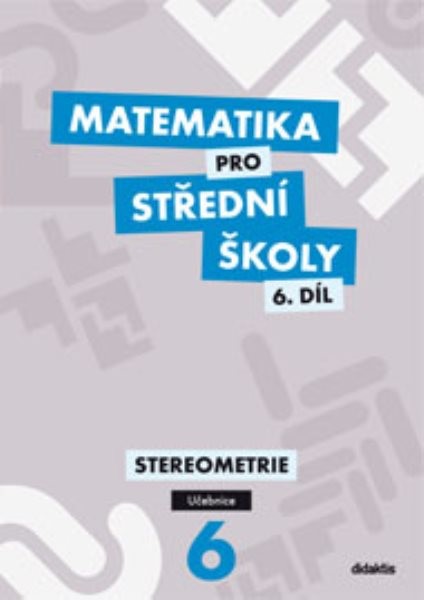 Matematika pro SŠ 6.díl - Stereometrie (učebnice)